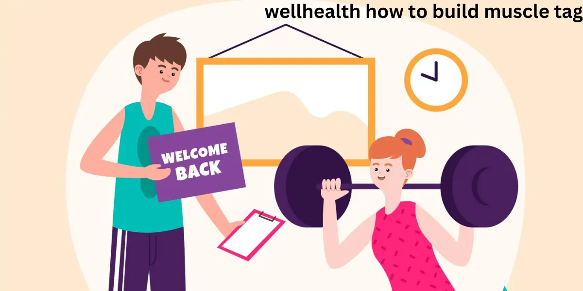 wellhealth how to build muscle tag